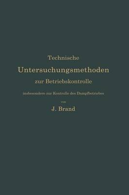 Technische Untersuchungsmethoden Zur Betriebskontrolle, Insbesondere Zur Kontrolle Des Dampfbetriebes: Zugleich Ein Leitfaden F r Die Arbeiten in Den Maschinenbaulaboratorien Technischer Lehranstalten (Paperback)