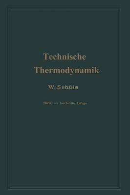 Technische Thermodynamik: Erster Band Die F r Maschinenbau Wichtigsten Lehren Nebst Technischen Anwendungen (Paperback)
