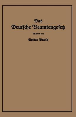 Das Deutsche Beamtengesetz (Dbg): Vom 26. Januar 1937 Mit Der Amtlichen Begr ndung, Den Durchf hrungs-, Ausf hrungs- Und Erg nzungsvorschriften (Paperback)