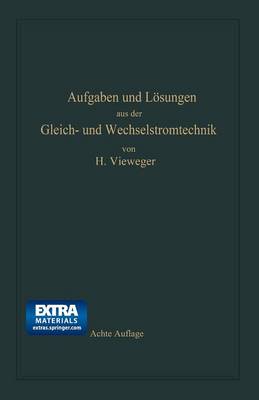 Aufgaben Und L sungen Aus Der Gleich- Und Wechselstromtechnik: Ein bungsbuch F r Den Unterricht an Technischen Hoch- Und Fachschulen, Sowie Zum Selbststudium (Paperback)