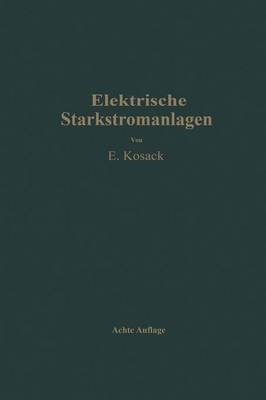 Elektrische Starkstromanlagen: Maschinen, Apparate, Schaltungen, Betrieb Kurzgefa tes Hilfsbuch F r Ingenieure Und Techniker Sowie Zum Gebrauch an Technischen Lehranstalten (Paperback)