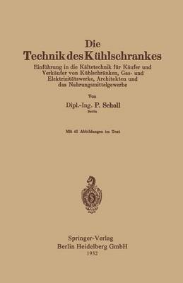 Die Technik Des K hlschrankes: Einf hrung in Die K ltetechnik F r K ufer Und Verk ufer Von K hlschr nken, Gas- Und Elektrizit tswerke, Architekten Und Das Nahrungsmittelgewerbe (Paperback)