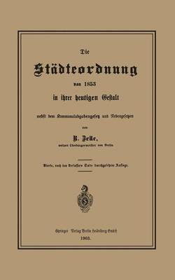 Die St dteordnung Von 1853 in Ihrer Heutigen Gestalt Nebst Dem Kommunalabgabengesetz Und Nebengesetzen (Paperback)