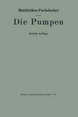 Die Pumpen: Ein Leitfaden F r Ingenieurschulen Und Zum Selbstunterricht (Paperback)