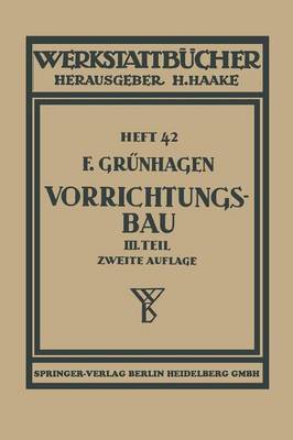 Der Vorrichtungsbau: III Wirtschaftliche Herstellung Und Ausnutzung Der Vorrichtungen - Werkstattbucher (Paperback)