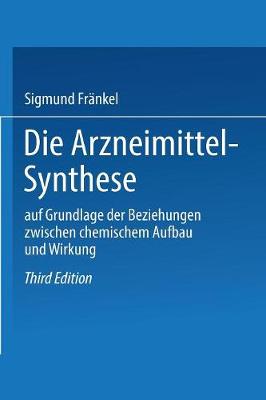Die Arzneimittel-Synthese: Auf Grundlage Der Beziehungen Zwischen Chemischem Aufbau Und Wirkung (Paperback)