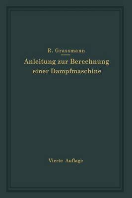 Anleitung Zur Berechnung Einer Dampfmaschine: Ein Hilfsbuch F r Den Unterricht Im Entwerfen Von Dampfmaschinen (Paperback)