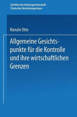Allgemeine Gesichtspunkte Fur Die Kontrolle Und Ihre Wirtschaftlichen Grenzen - Schriften Der Arbeitsgemeinschaft Deutscher Betriebsingenieu (Paperback)