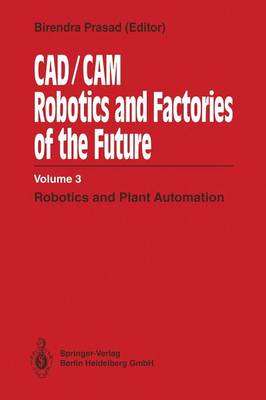 CAD/CAM Robotics and Factories of the Future: Volume III: Robotics and Plant Automation (Paperback)