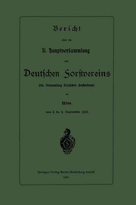 Bericht ber Die XI. Hauptversammlung Des Deutschen Forstvereins: 38. Versammlung Deutscher Forstm nner (Paperback)
