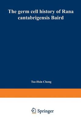 The germ cell history of Rana cantabrigensis Baird: I. Germ cell origin and gonad formation (Paperback)