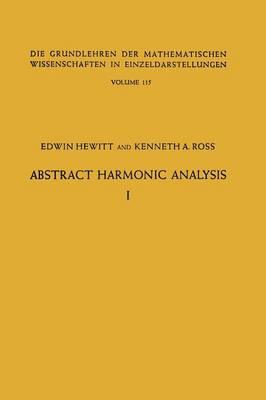 Abstract Harmonic Analysis: Volume I, Structure of Topological Groups Integration theory Group Representations - Die Grundlehren der mathematischen Wissenschaften (Paperback)