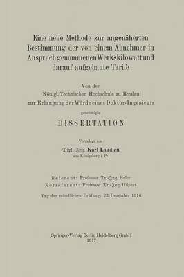 Eine Neue Methode Zur Angenaherten Bestimmung Der Von Einem Abnehmer in Anspruch Genommenen Werkskilowatt Und Darauf Aufgebaute Tarife: Von Der Koenigl. Technischen Hochschule Zu Breslau Zur Erlangung Der Wurde Eines Doktor-Ingenieurs Genehmigte Dissertation (Paperback)