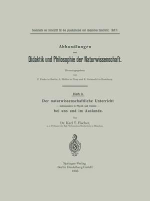 Der Naturwissenschaftliche Unterricht -- Insbesondere in Physik Und Chemie -- Bei Uns Und Im Auslande - Abhandlungen Zur Didaktik Und Philosophie der Naturwissensch 1, 3 (Paperback)