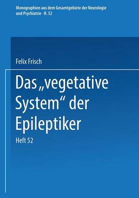 Das "vegetative System" Der Epileptiker - Monographien Aus Dem Gesamtgebiete der Neurologie Und Psychi H. 52 (Paperback)