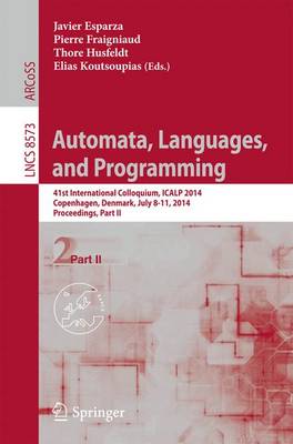 Automata, Languages, and Programming: 41st International Colloquium, ICALP 2014, Copenhagen, Denmark, July 8-11, 2014, Proceedings, Part II - Lecture Notes in Computer Science 8573 (Paperback)