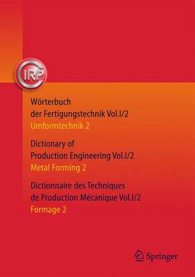Worterbuch der Fertigungstechnik. Dictionary of Production Engineering. Dictionnaire des Techniques de Production Mecanique: Vol. I/2: Umformtechnik 2/Metal Forming 2/Formage 2 (Hardback)