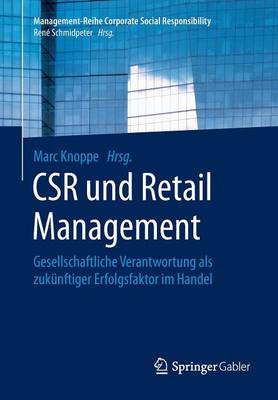 Csr Und Retail Management: Gesellschaftliche Verantwortung ALS Zuk nftiger Erfolgsfaktor Im Handel - Management-Reihe Corporate Social Responsibility (Paperback)