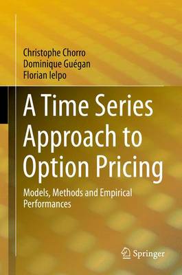 A Time Series Approach to Option Pricing: Models, Methods and Empirical Performances (Hardback)