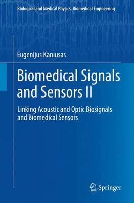 Biomedical Signals and Sensors II: Linking Acoustic and Optic Biosignals and Biomedical Sensors - Biological and Medical Physics, Biomedical Engineering (Hardback)