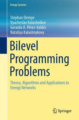 Bilevel Programming Problems: Theory, Algorithms and Applications to Energy Networks - Energy Systems (Hardback)