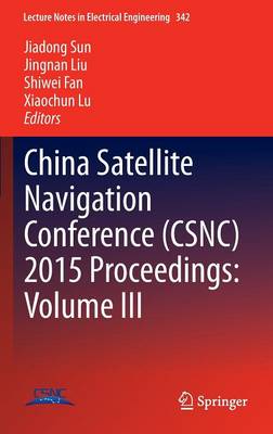 China Satellite Navigation Conference (CSNC) 2015 Proceedings: Volume III - Lecture Notes in Electrical Engineering 342 (Hardback)