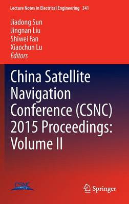 China Satellite Navigation Conference (CSNC) 2015 Proceedings: Volume II - Lecture Notes in Electrical Engineering 341 (Hardback)