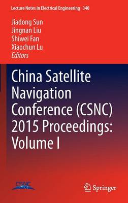 China Satellite Navigation Conference (CSNC) 2015 Proceedings: Volume I - Lecture Notes in Electrical Engineering 340 (Hardback)