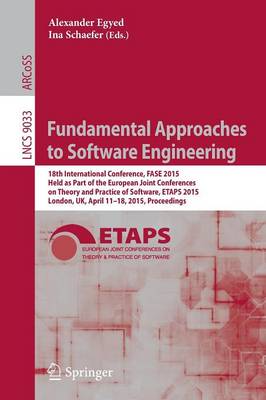 Fundamental Approaches to Software Engineering: 18th International Conference, FASE 2015, Held as Part of the European Joint Conferences on Theory and Practice of Software, ETAPS 2015, London, UK, April 11-18, 2015, Proceedings - Lecture Notes in Computer Science 9033 (Paperback)