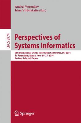 Perspectives of System Informatics: 9th International Ershov Informatics Conference, PSI 2014, St. Petersburg, Russia, June 24-27, 2014. Revised Selected Papers - Lecture Notes in Computer Science 8974 (Paperback)