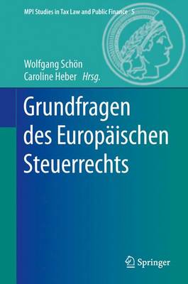 Grundfragen Des Europ ischen Steuerrechts - Mpi Studies in Tax Law and Public Finance 5 (Hardback)