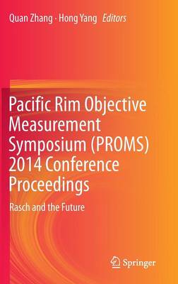 Pacific Rim Objective Measurement Symposium (PROMS) 2014 Conference Proceedings: Rasch and the Future (Hardback)