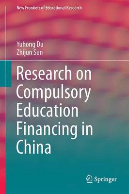 Research on Compulsory Education Financing in China - New Frontiers of Educational Research (Hardback)
