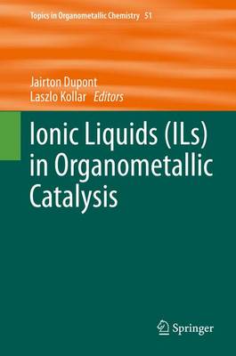 Ionic Liquids (ILs) in Organometallic Catalysis - Topics in Organometallic Chemistry 51 (Hardback)