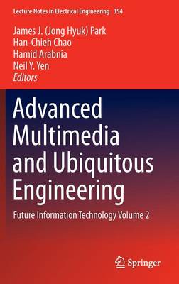 Advanced Multimedia and Ubiquitous Engineering: Future Information Technology Volume 2 - Lecture Notes in Electrical Engineering 354 (Hardback)