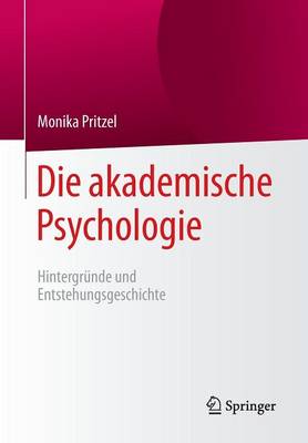 Die Akademische Psychologie: Hintergr nde Und Entstehungsgeschichte (Paperback)