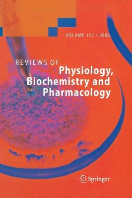 Reviews of Physiology, Biochemistry and Pharmacology 157 - Reviews of Physiology, Biochemistry and Pharmacology 157 (Paperback)