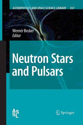 Neutron Stars and Pulsars - Astrophysics and Space Science Library 357 (Paperback)