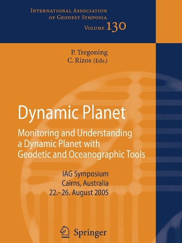 Dynamic Planet: Monitoring and Understanding a Dynamic Planet with Geodetic and Oceanographic Tools - International Association of Geodesy Symposia 130 (Paperback)