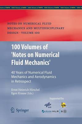 100 Volumes of 'Notes on Numerical Fluid Mechanics': 40 Years of Numerical Fluid Mechanics and Aerodynamics in Retrospect - Notes on Numerical Fluid Mechanics and Multidisciplinary Design 100 (Paperback)