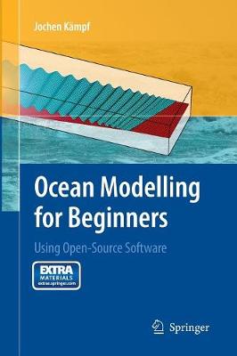 Ocean Modelling for Beginners: Using Open-Source Software (Paperback)