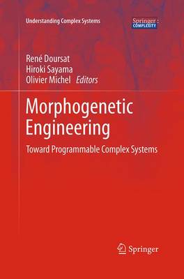 Morphogenetic Engineering: Toward Programmable Complex Systems - Understanding Complex Systems (Paperback)