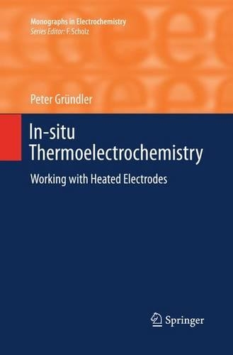 In-situ Thermoelectrochemistry: Working with Heated Electrodes - Monographs in Electrochemistry (Paperback)