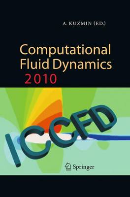 Computational Fluid Dynamics 2010: Proceedings of the Sixth International Conference on Computational Fluid Dynamics, ICCFD6, St Petersburg, Russia, on July 12-16, 2010 (Paperback)
