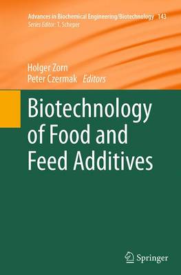 Biotechnology of Food and Feed Additives - Advances in Biochemical Engineering/Biotechnology 143 (Paperback)