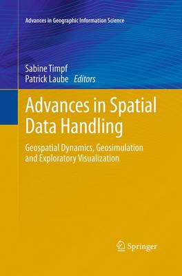 Advances in Spatial Data Handling: Geospatial Dynamics, Geosimulation and Exploratory Visualization - Advances in Geographic Information Science (Paperback)