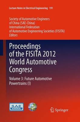 Proceedings of the FISITA 2012 World Automotive Congress: Volume 3: Future Automotive Powertrains (I) - Lecture Notes in Electrical Engineering 191 (Paperback)