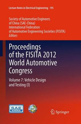 Proceedings of the FISITA 2012 World Automotive Congress: Volume 7: Vehicle Design and Testing (I) - Lecture Notes in Electrical Engineering 195 (Paperback)