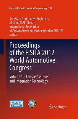 Proceedings of the FISITA 2012 World Automotive Congress: Volume 10: Chassis Systems and Integration Technology - Lecture Notes in Electrical Engineering 198 (Paperback)