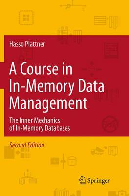 A Course in In-Memory Data Management: The Inner Mechanics of In-Memory Databases (Paperback)